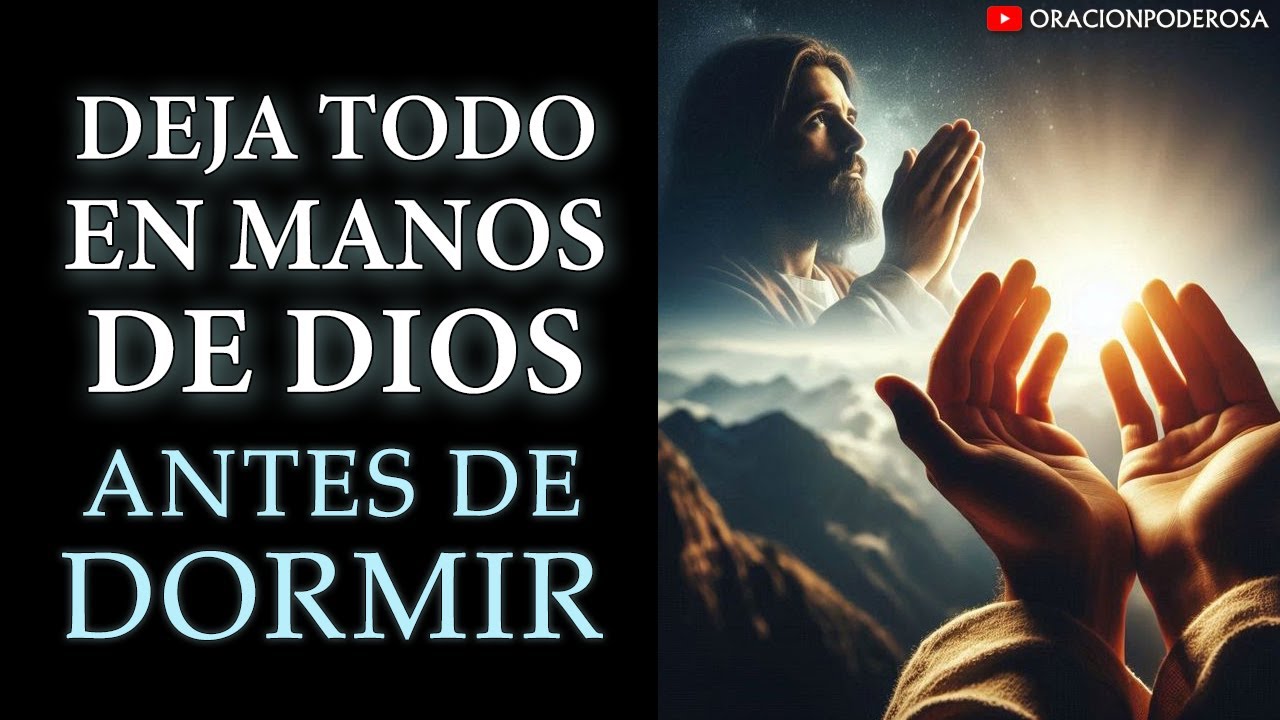 DEJA TODO EN MANOS DE DIOS ANTES DE DORMIR  - Oraci&oacute;n Nocturna que Traer&aacute; Paz y Descanso Profundo