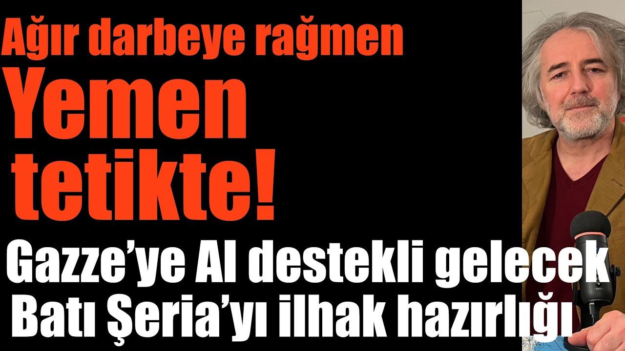 Ağır darbelere rağmen Yemen tetikte! Soykırımı taçlandırma planı: Gazze’de AI destekli gelecek…