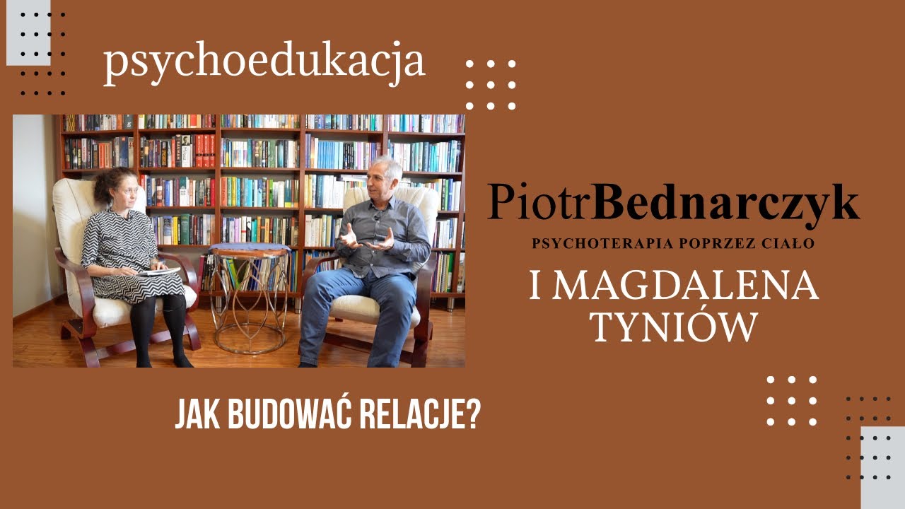 Piotr Bednarczyk Psychoterapia - JAK BUDOWAĆ RELACJE? - psychoedukacja