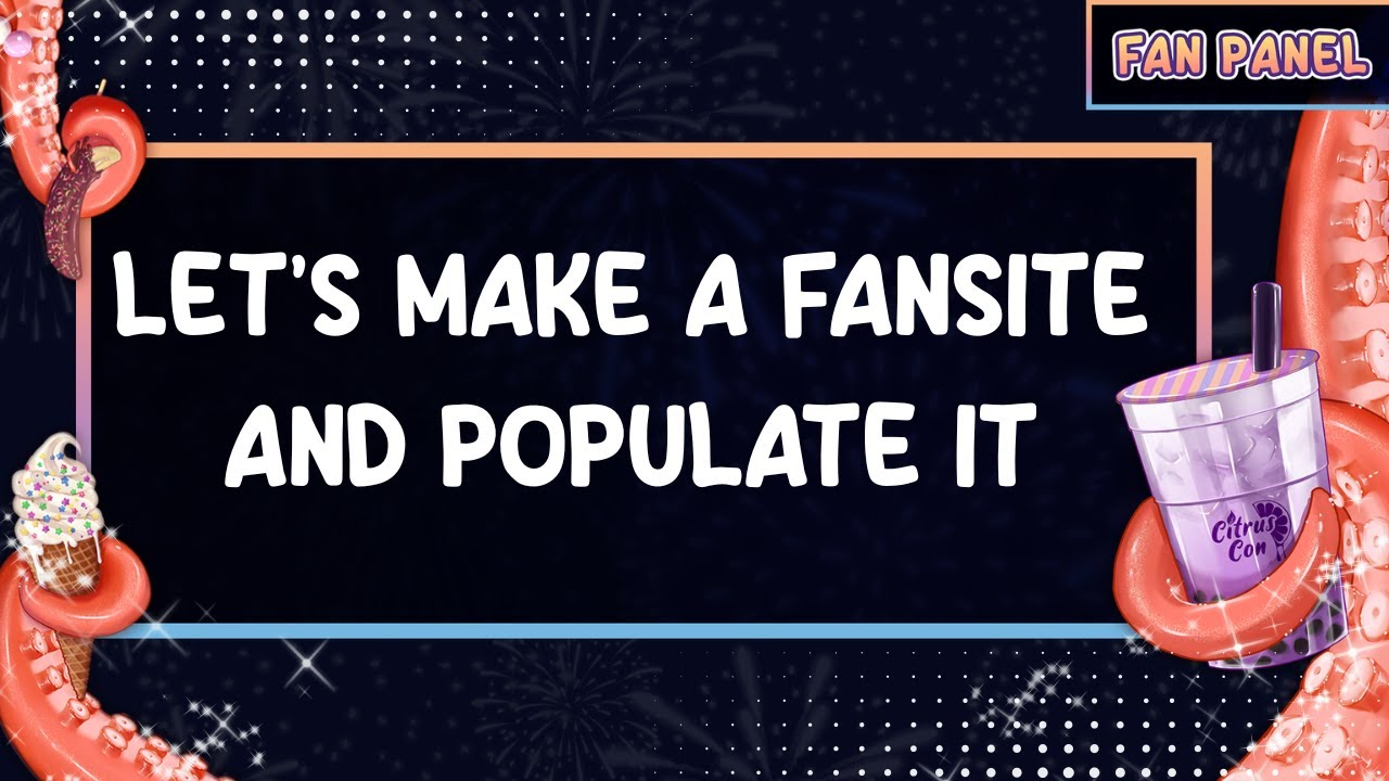 Let's Make A Fansite and Populate It 〖 Citrus Con 2025 〗