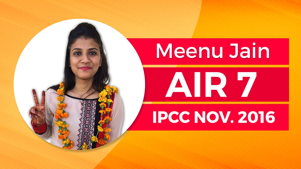 CPT में 136 Marks लाने वाली मीनू CA IPCC में कैसे बनी All India 7th Ranker