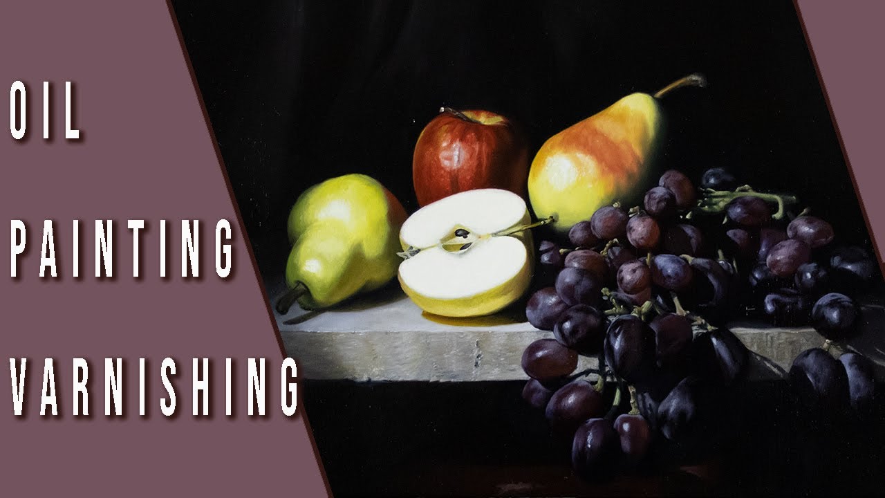 Fruit Still Life Oil Painting Varnish Video Classical Still Life Art Vlog EP.4