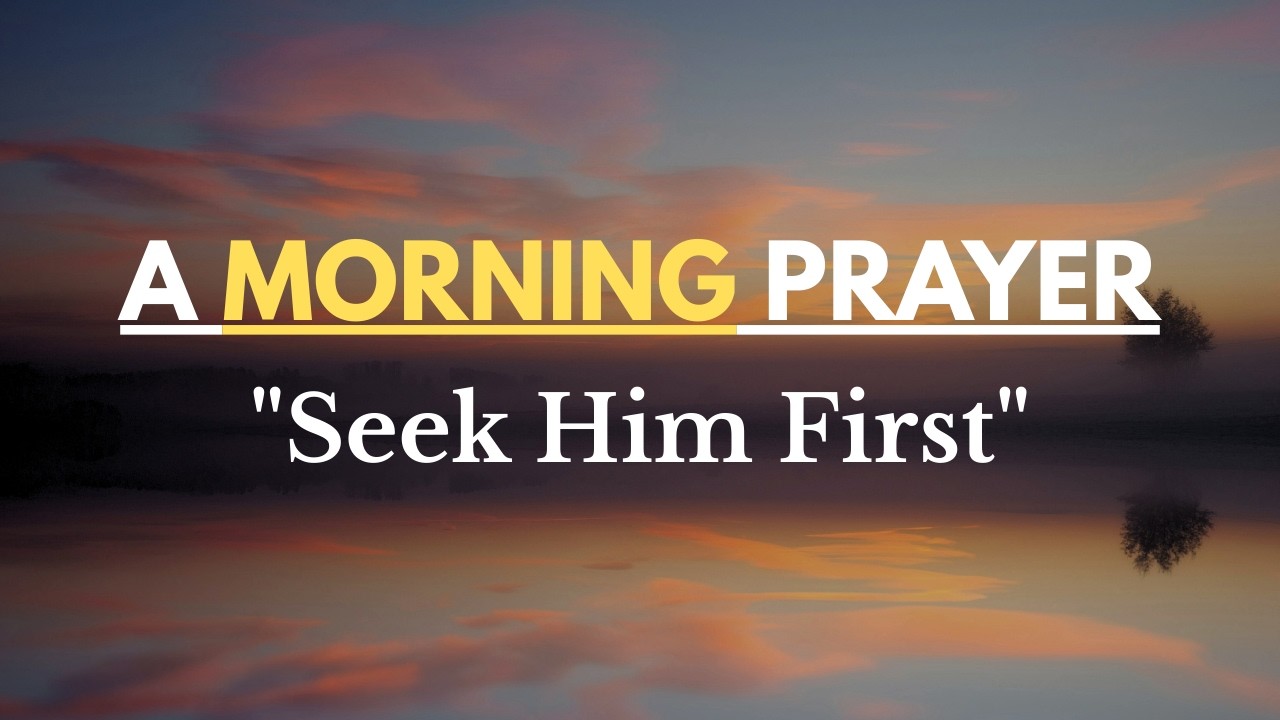 Morning Prayer: The Secret to a Blessed Day (Seek Him First) 🙏☀️