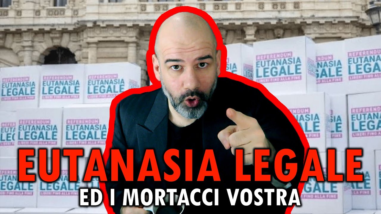 EUTANASIA LEGALE ed i mortacci vostra