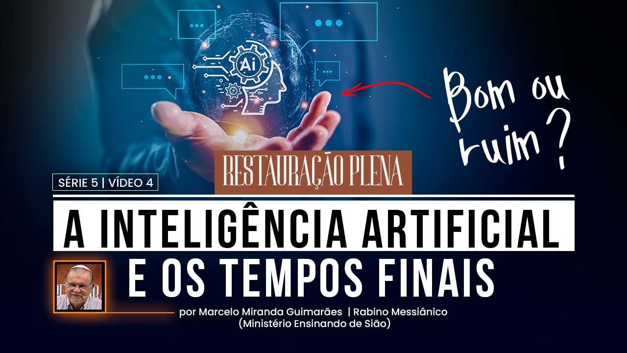 A Inteligência Artificial e os tempos finais — Restauração Plena | Série 5 — Vídeo 4