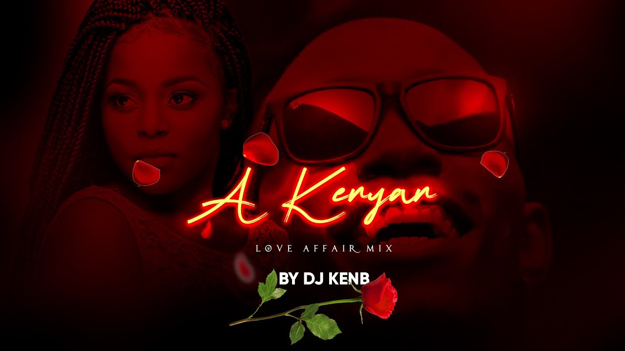 A KENYAN LOVE AFFAIR | KENYAN LOVE SONGS (MEGA MIX) - DJ KENB