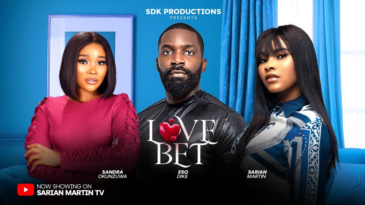LOVE BET - SARIAN MARTIN, SANDRA OKUNZUWA, ESO DIKE  latest 2024 nigerian movies