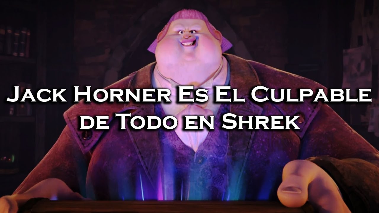 | Jack Horner Es El Culpable de Todo en Shrek | Teor&iacute;a de El Gato Con Botas 2 |