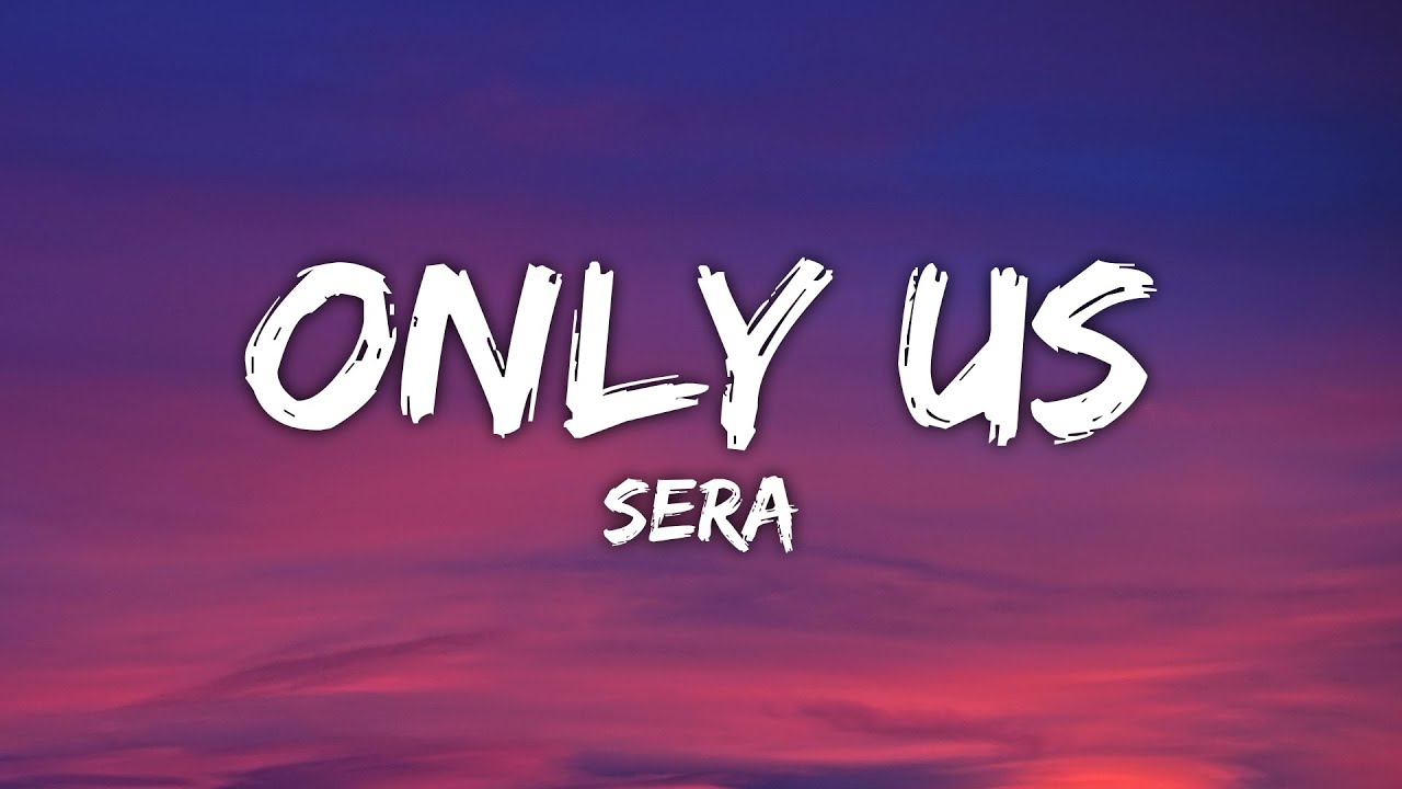 SERA - Only Us (Lyrics)