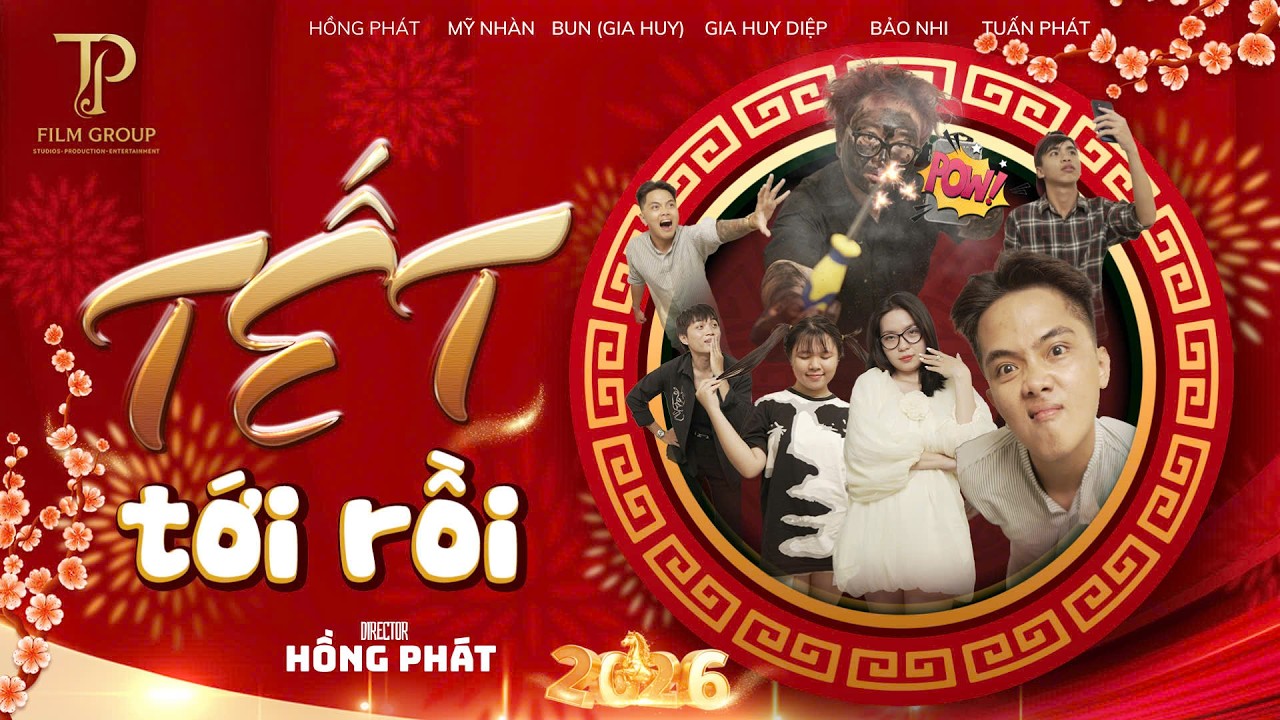 TẾT TỚI RỒI | VIDEO OFFICIAL | TP FILM GROUP | HỒNG PH&Aacute;T , MỸ NH&Agrave;N , GIA HUY DIỆC , BUN...