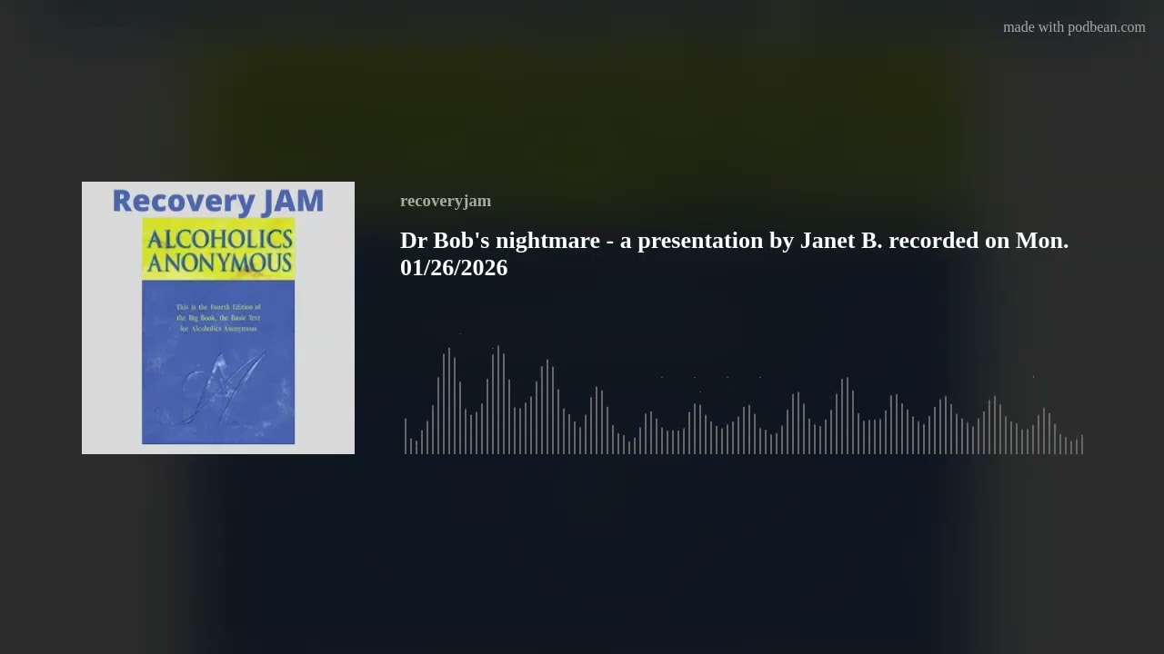 Dr Bob's Nightmare - a presentation by Janet B. recorded on Mon. 01/26/2026