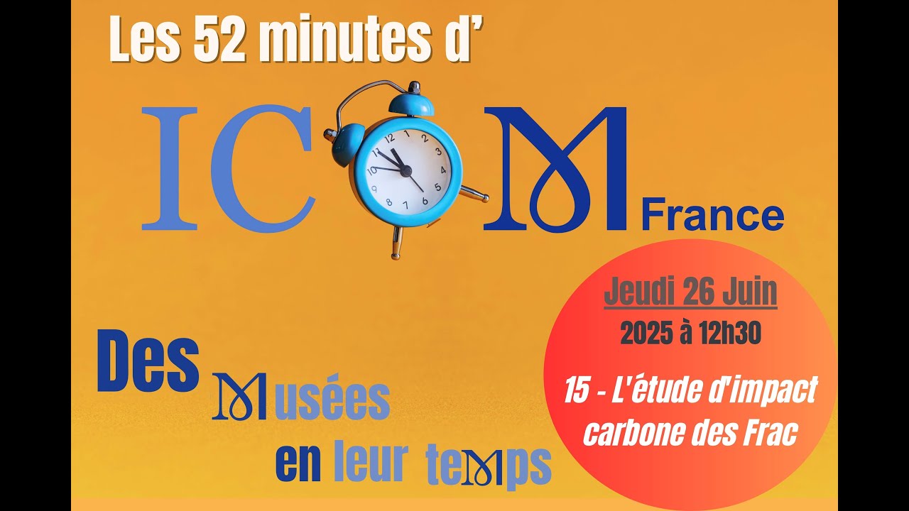 S&eacute;ance 15 - Les 52 minutes d'ICOM France : des mus&eacute;es en leur temps - 26 juin 2025