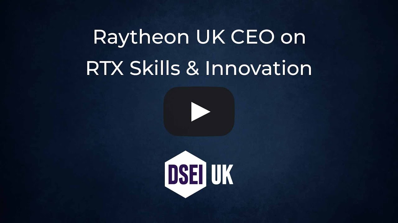 Raytheon UK CEO Highlights RTX Skills, Innovation and UK Footprint at DSEI 2025