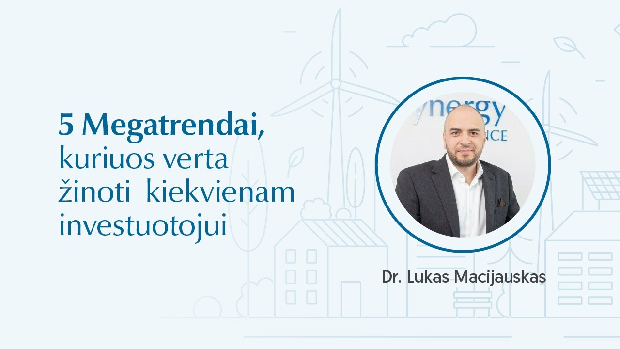 Lukas Macijauskas | 5 megatrendai, kuriuos verta žinoti kiekvienam investuotojui