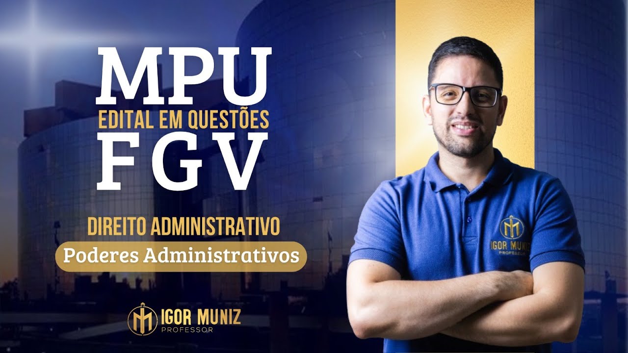 AULA 03 - CONCURSO MPU EM QUEST&Otilde;ES FGV: Direito Administrativo: Poderes Administrativos