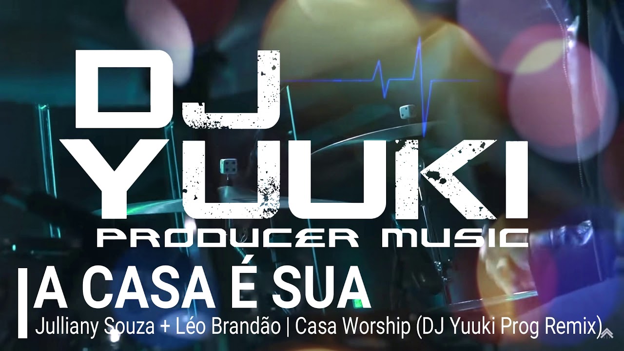 A Casa É Sua - Casa Worship (DJ Yuuki Prog Remix)