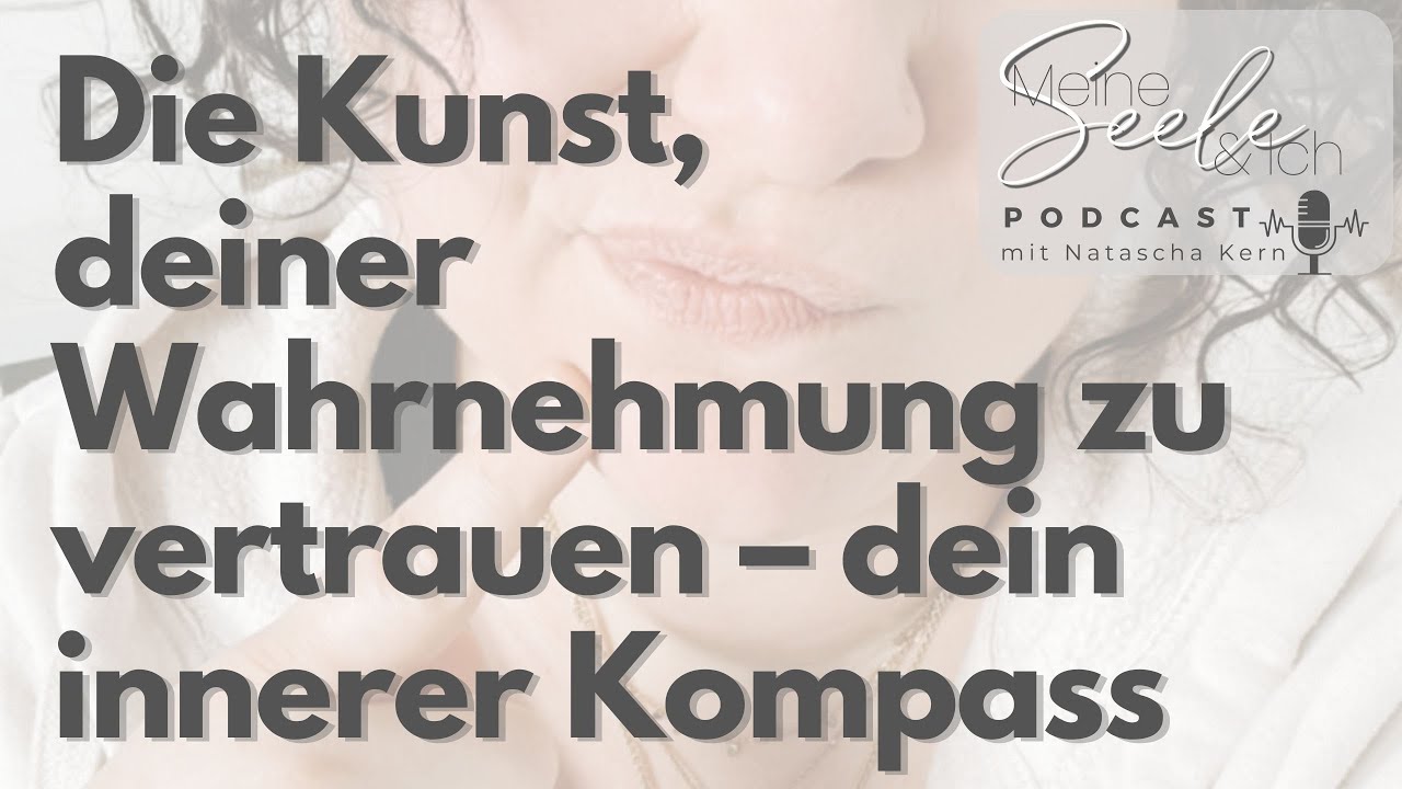 Die Kunst, deiner Wahrnehmung zu vertrauen – dein innerer Kompass