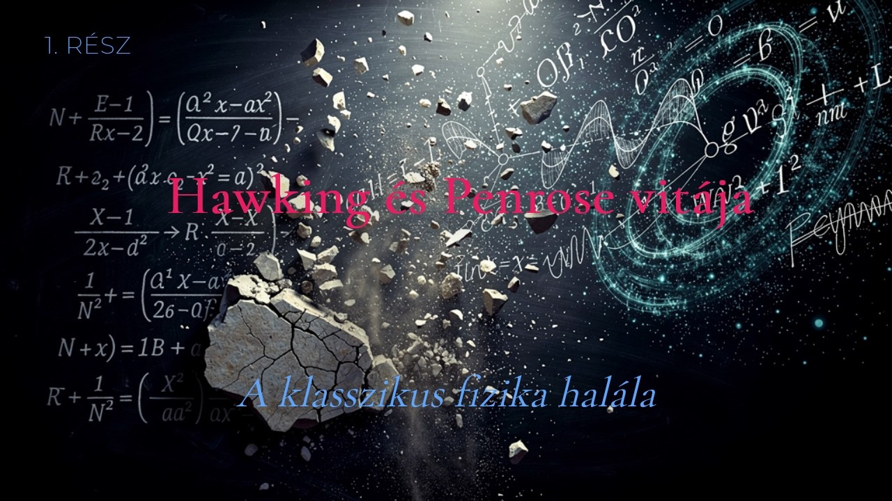 Hawking és Penrose vitája – 1. rész – A klasszikus fizika halála
