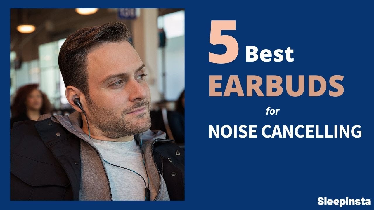 5 Best Noise Cancelling Earbuds in 2020 to Get Rid Of Noise While Sleeping -You