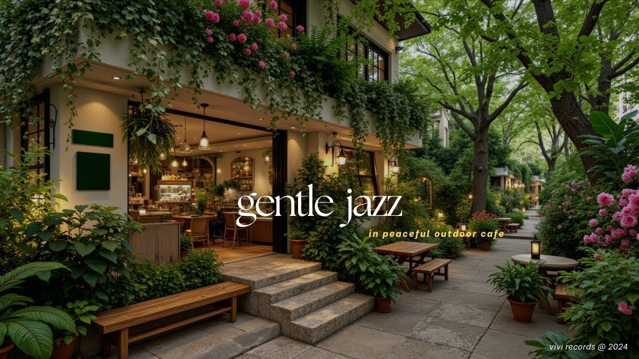Relaxing Outdoor Cafe Music For Stress Relief  Beautiful Courtyard With Gentle Jazz To Calm Mind