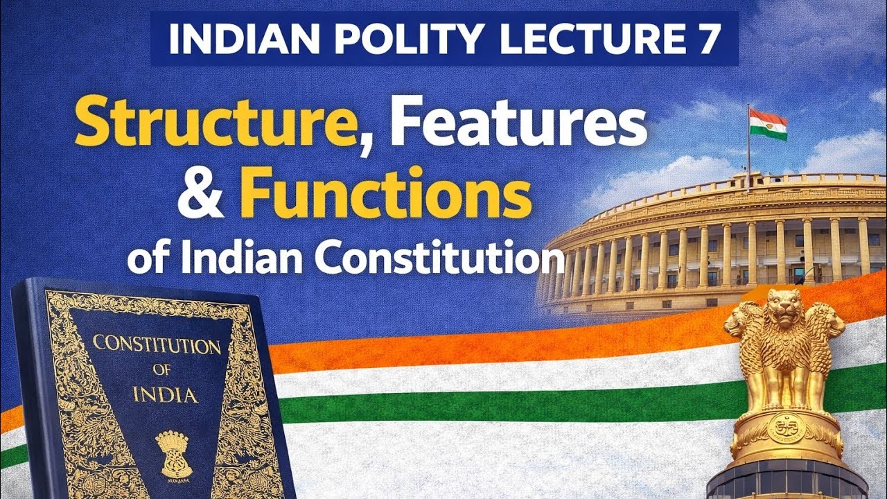 Indian Polity – Lecture 7 | Structure, Features & Functions of the Indian Constitution