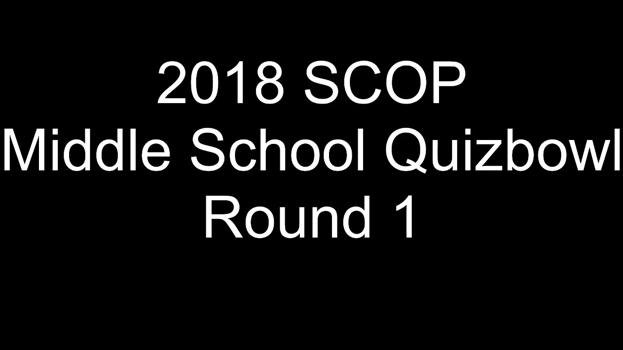 2018 SCOP Middle School Quizbowl Round 1
