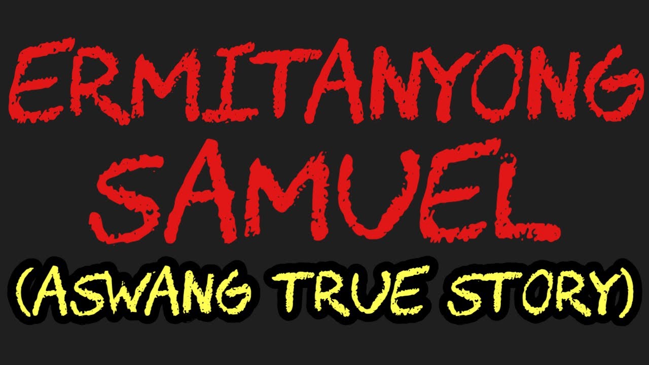 ERMITANYONG SAMUEL (Aswang True Story)