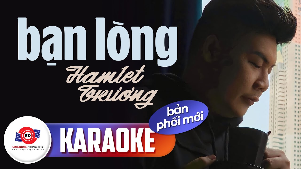 BẠN L&Ograve;NG (KARAOKE BẢN PHỐI MỚI) - HAMLET TRƯƠNG || Rồi t&ocirc;i đ&atilde; tin t&ocirc;i đ&atilde; y&ecirc;u như mới y&ecirc;u