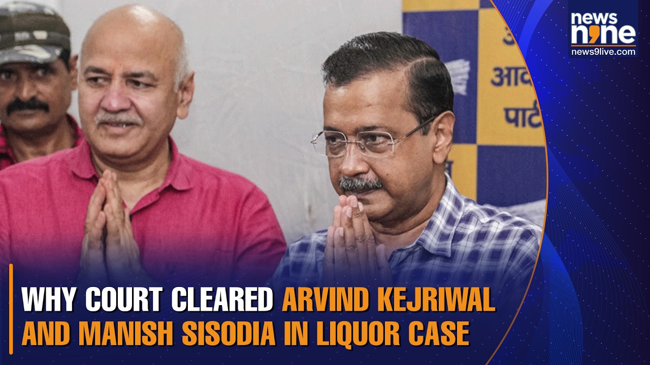 Why court cleared Arvind Kejriwal and Manish Sisodia in liquor case