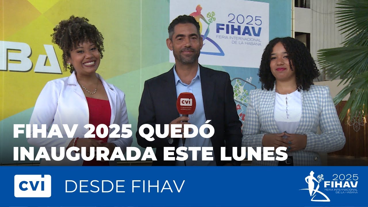 FIHAV 2025 quedó inaugurada este lunes - Desde FIHAV