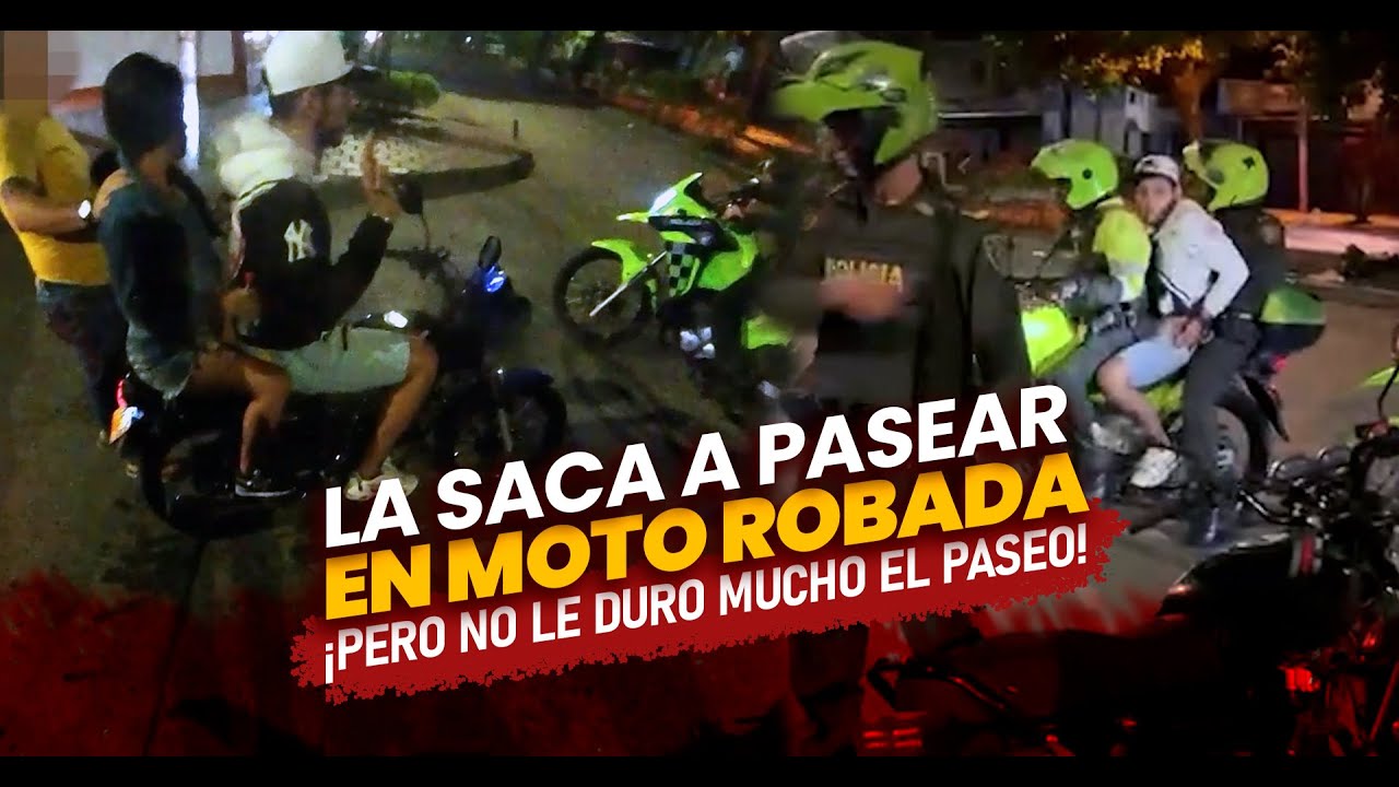 LA SACA A PASEAR CON MOTO ROBADA POLICÍA HONESTO EXPONE LAS FALENCIAS DE LAS LEYES EN COLOMBIA