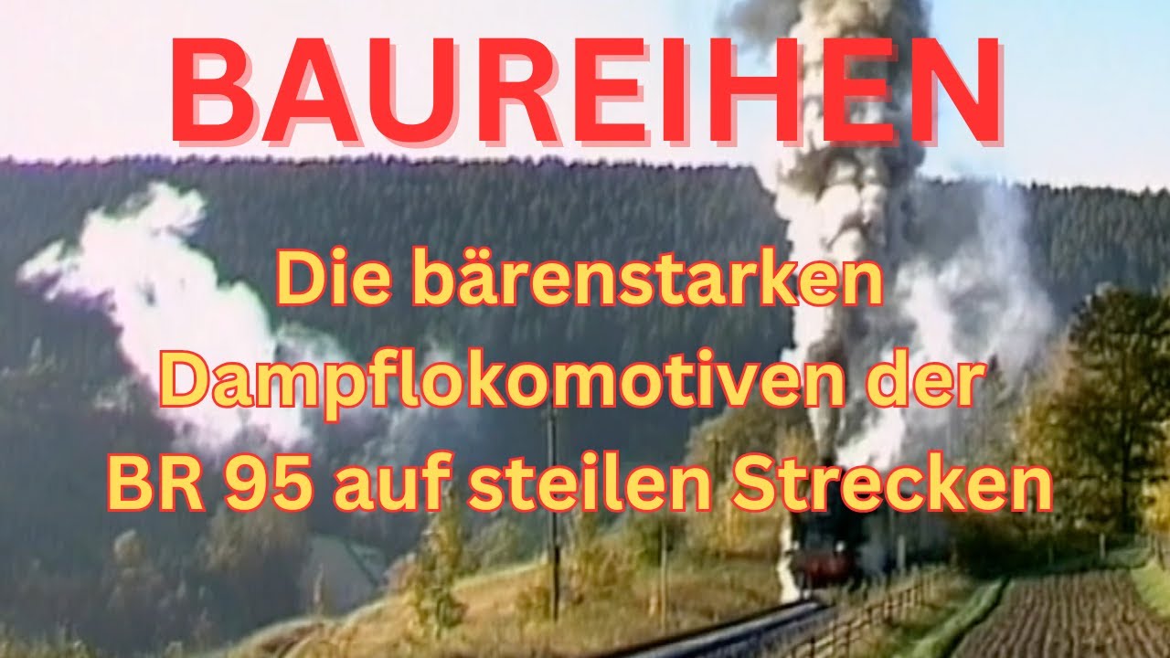 Die bärenstarken Dampflokomotiven der BR 95 auf steilen Mittelgebirgsstrecken 🥇 Sieger der Umfrage