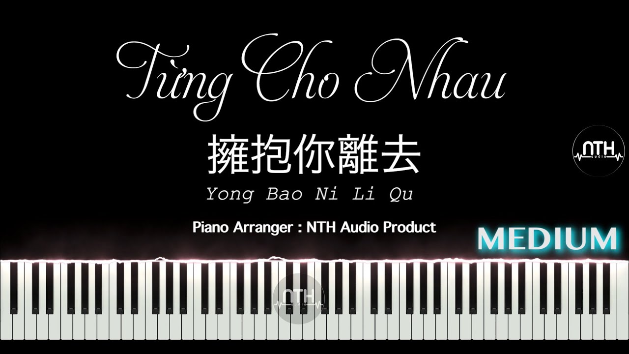 擁抱你離去  - Từng Cho Nhau - Yong Bao Ni Li Qu  - Piano nè