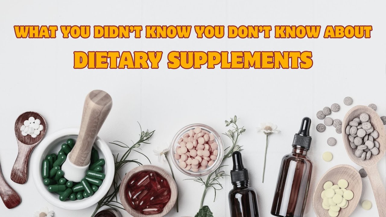 What you didn’t know you don’t know about Dietary Supplements
