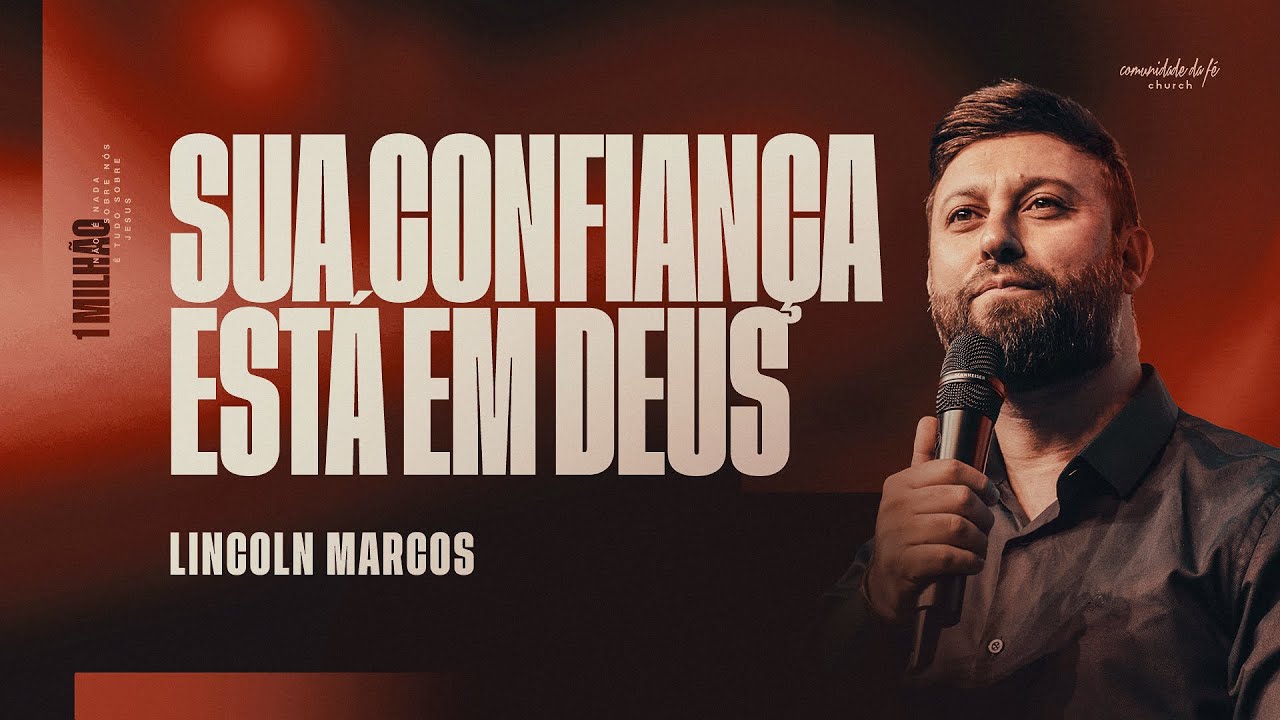 SUA CONFIANÇA ESTÁ EM DEUS | LINCOLN MARCOS