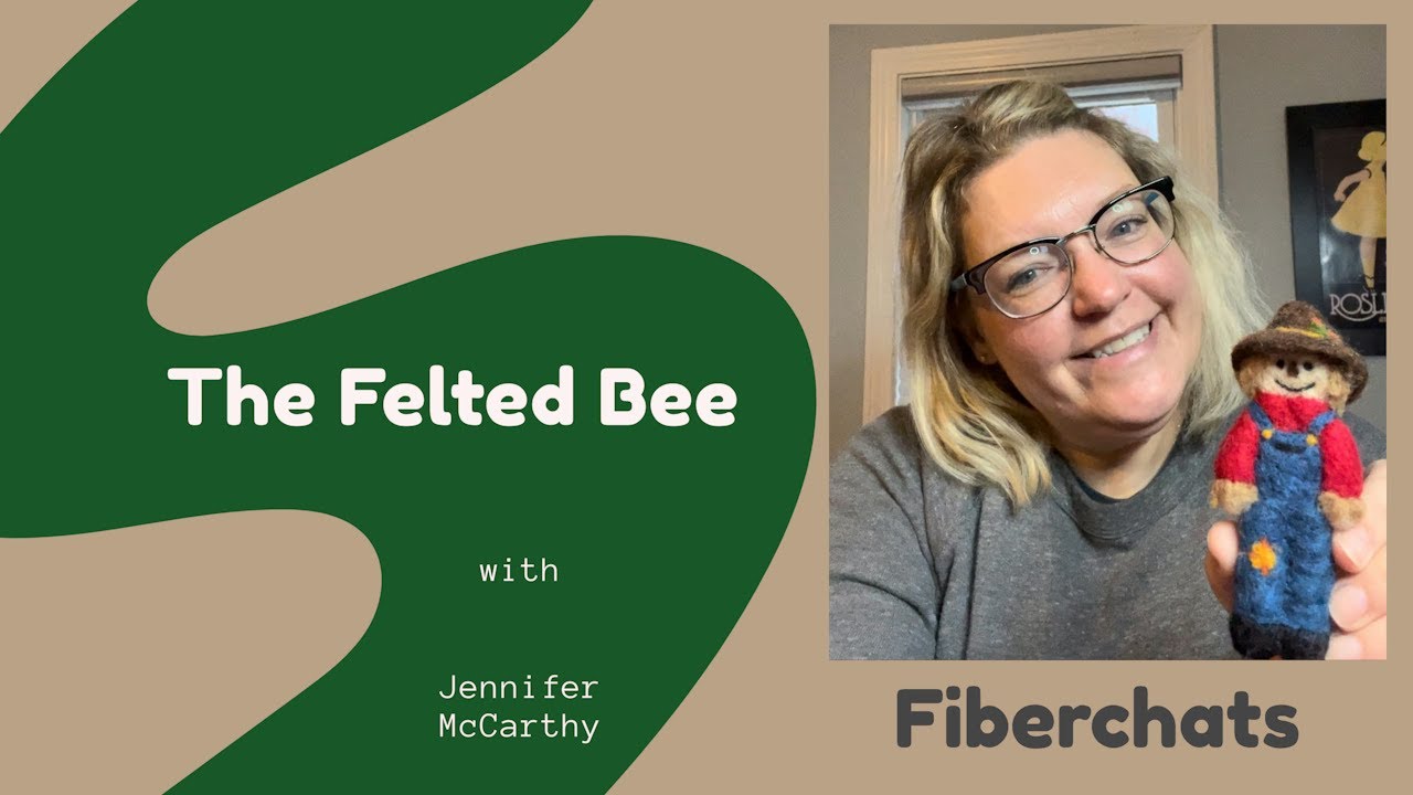 The Felted Bee, Jennifer McCarthy | Fiberchats, Episode: 313