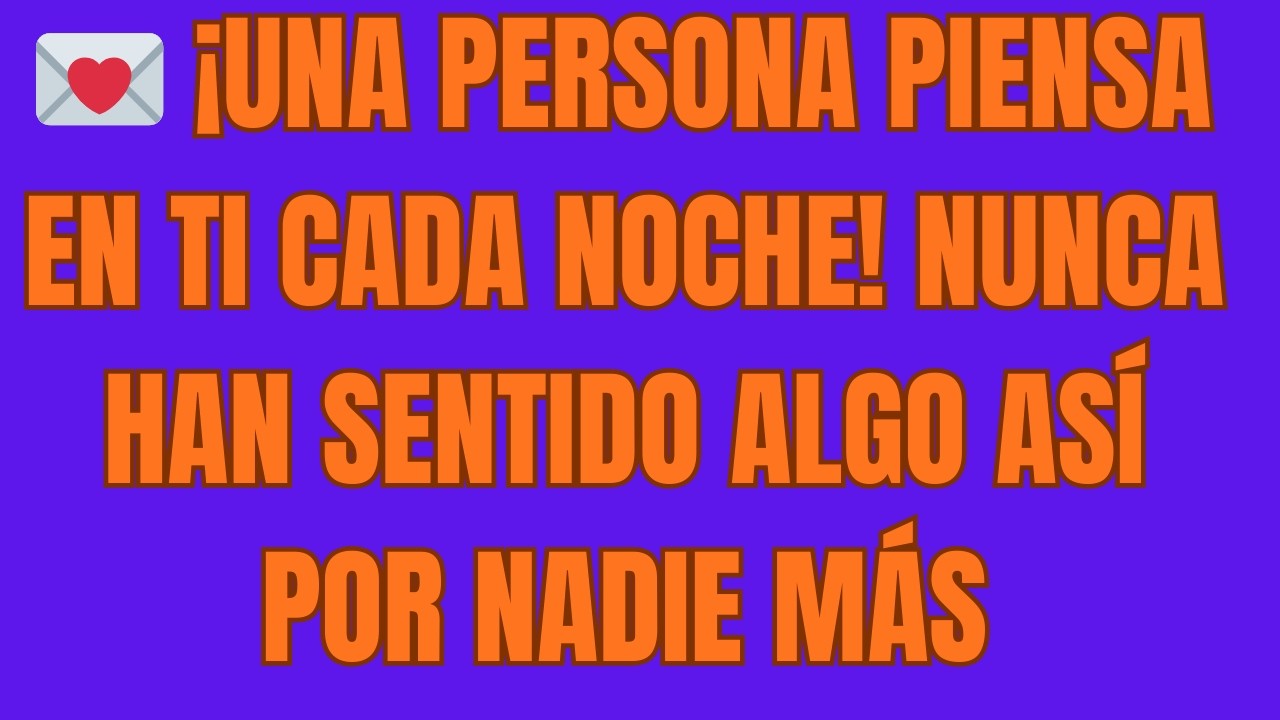 💌 ¡Una Persona Piensa en TI Cada Noche! Nunca Han Sentido Algo Así Por Nadie Más