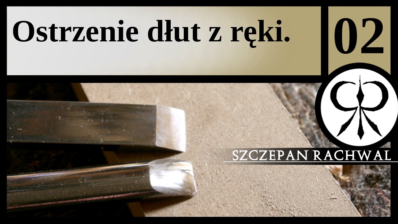 02. Ostrzenie dłut z ręki.
