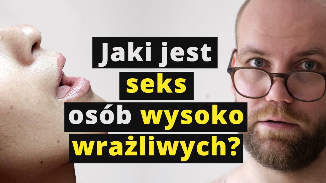 Jak WYSOKA WRAŻLIWOŚĆ  wpływa na seksualność?