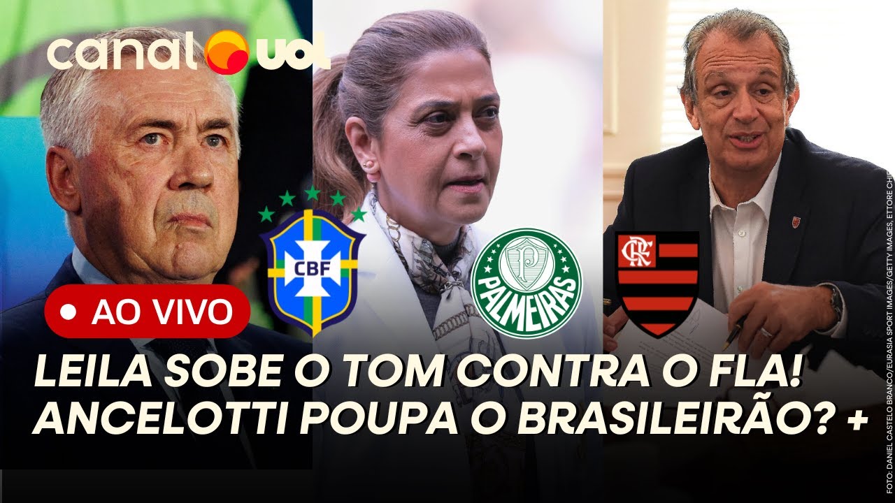 PALMEIRAS X FLAMENGO: LEILA SOBE O TOM! QUEM TEM RAZÃO? ANCELOTTI POUPARÁ O BRASILEIRÃO? E+ AO VIVO