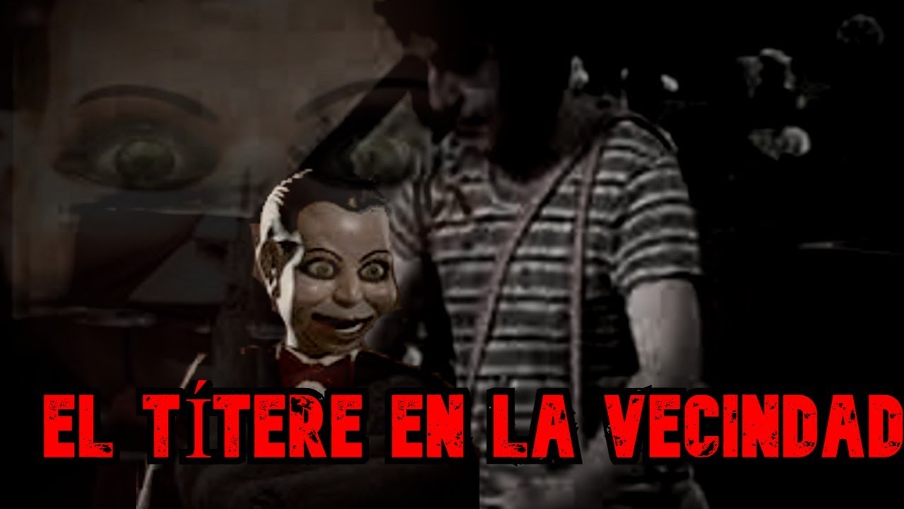 Creepypasta del Chavo del 8 - EL TÍTERE LLEGA A LA VECINDAD