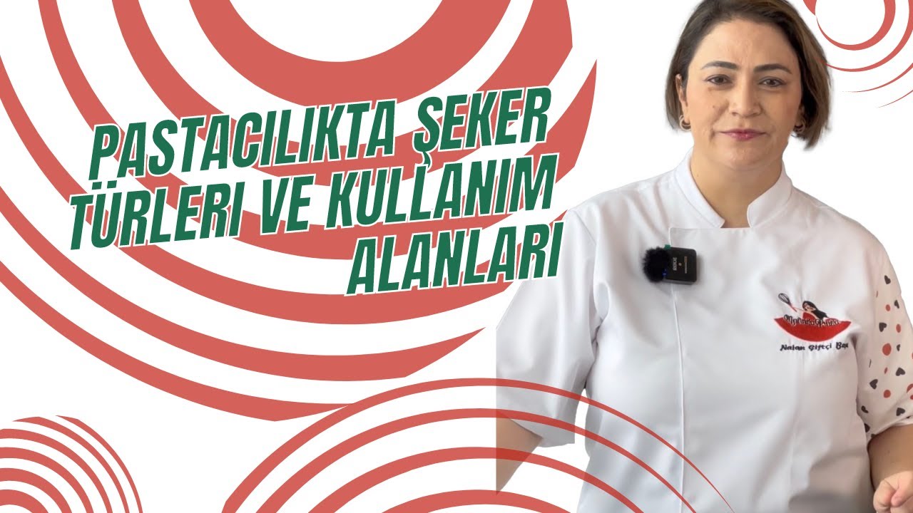 Pastacılıkta Şeker Türleri ve Kullanım Alanları - Nalan Çiftçi BAŞAR - Eğitmen Pasta Şefi