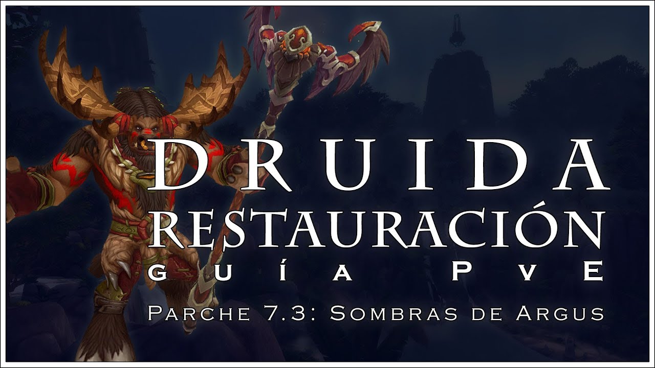 DRUIDA RESTAURACIÓN: GUÍA PvE. PARCHE 7.3