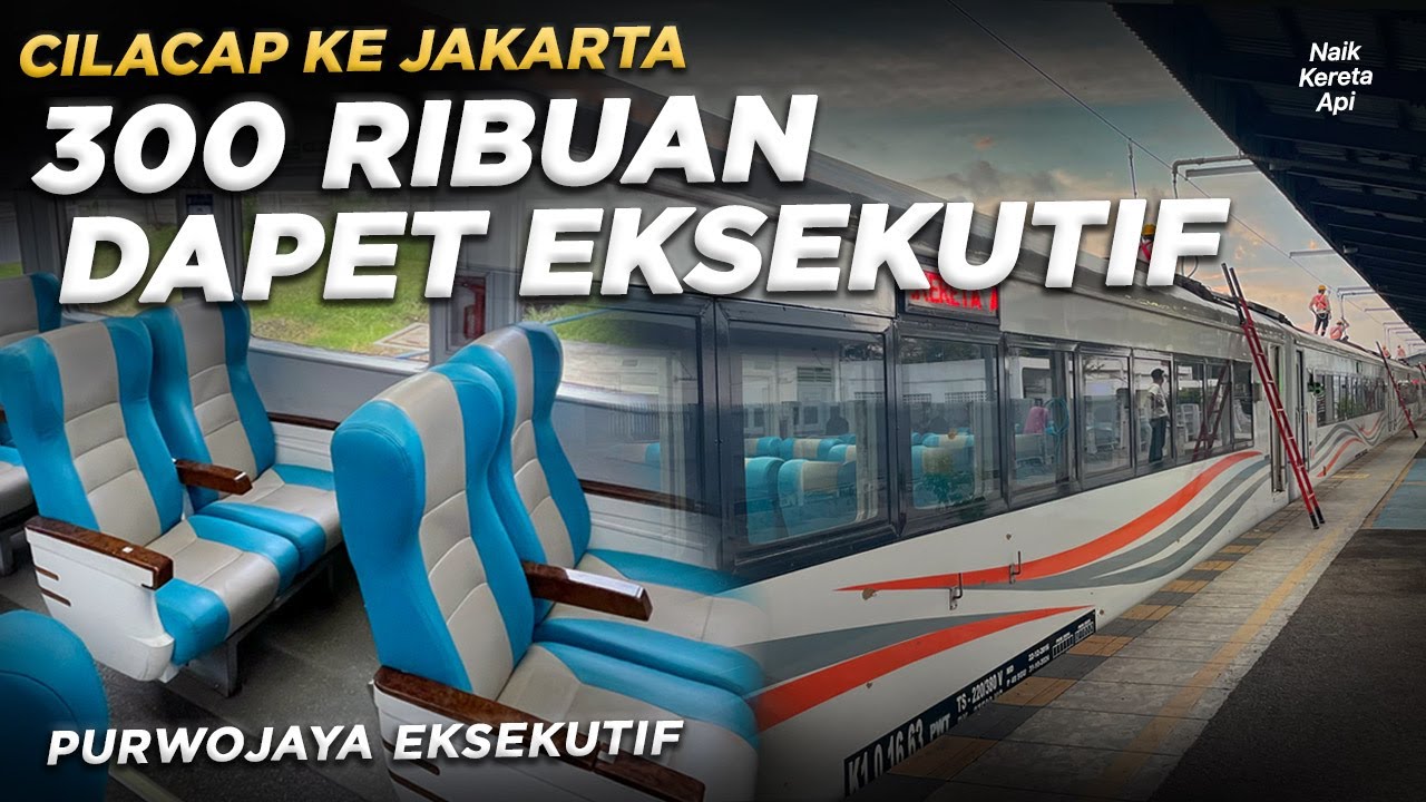 Satu-Satunya Kereta Eksekutif Murah Cilacap-Jakarta | Naik KA Purwojaya Eksekutif