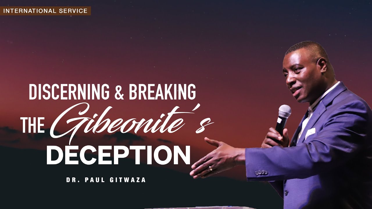 DISCERNING AND BREAKING THE GIBEONITE'S DECEPTION | With Apostle Dr. Paul M. Gitwaza