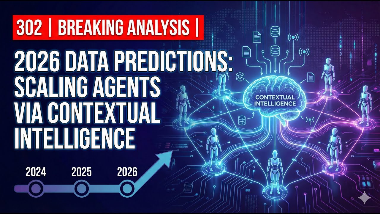 302 | Breaking Analysis | 2026 Data Predictions: Scaling Agents via Contextual Intelligence