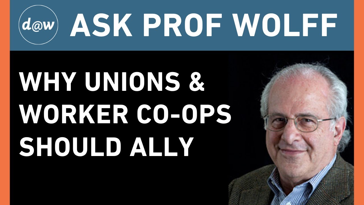 AskProfWolff: Why Unions & Worker Co-ops Should Ally