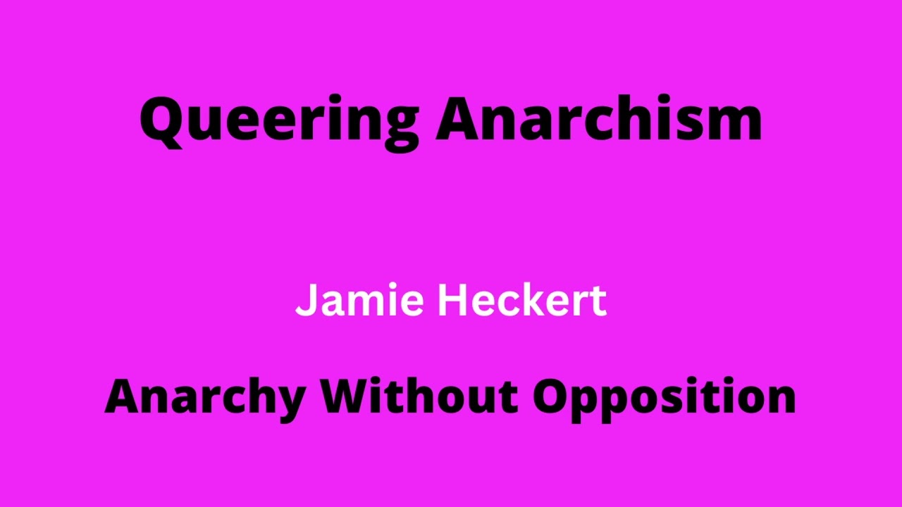 Anarchy Without Opposition | Jamie Heckert | Queering Anarchism