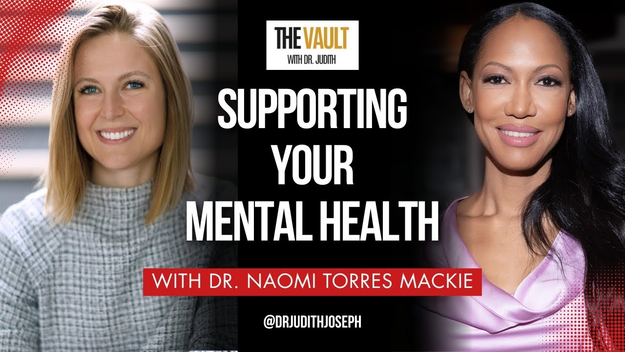 Dr. Naomi Torres Mackie: Supporting Your Mental Health | The Vault With Dr. Judith Joseph
