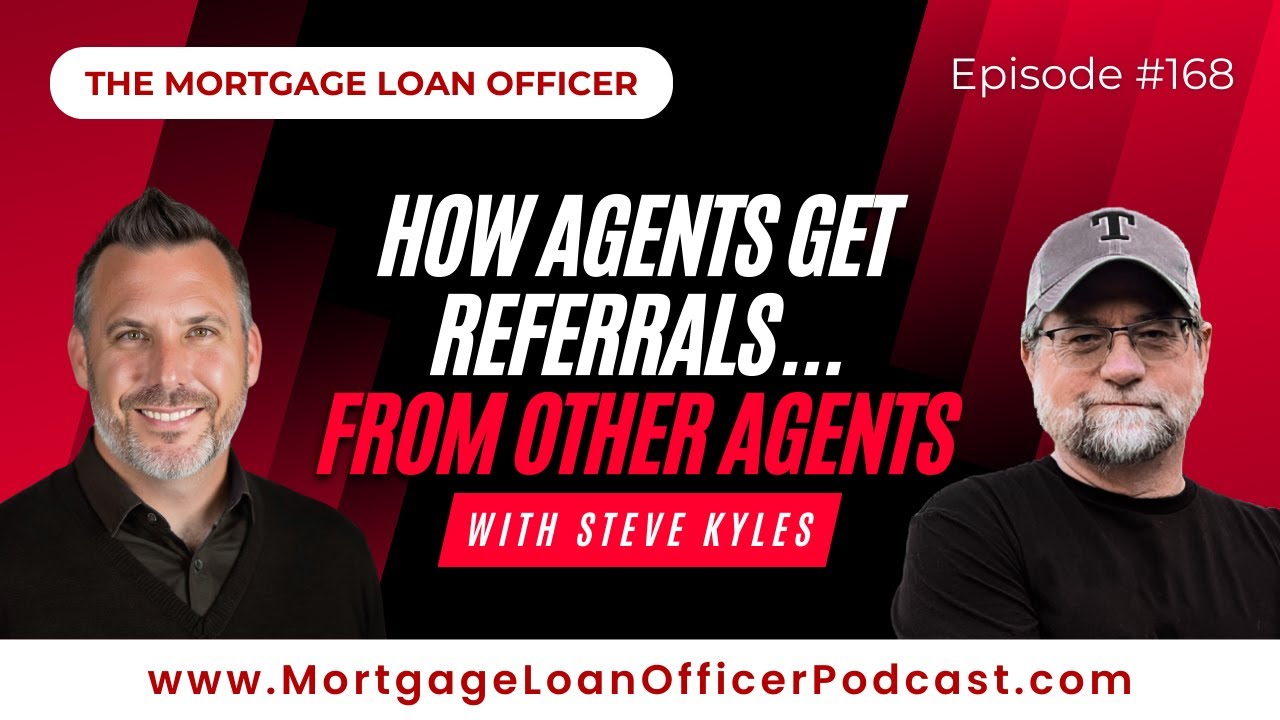 Loan Officer Podcast: How to Get Agent Referrals&hellip; From Other Agents (with Steve Kyles)